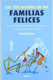 [3282] Los 100 secretos de las familias felices : lo que los estudios científicos han descubierto y cómo puede aplicarlo a su vida / Davisd Niven ; [traducción: Tatiana Grosch Obregón]