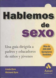 [3284] Hablemos de sexo : guía para padres y educadores de niños y jóvenes / Linda y Richard Eyre