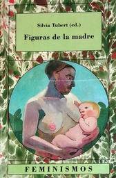 [3354] Figuras de la madre / Carmen Alda ... [et al.] ; Silvia Tubert (ed.)