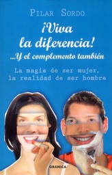 [3355] ¡Viva la diferencia! : y el complemento también, lo femenino y lo masculino, la magia de ser mujer, la realidad de ser hombre / Pilar Sordo