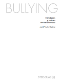 [3376] Bullying : intimidación y maltrato entre el alumnado = Bullying : ikasleen artean beldurraraztea eta tratu txarra ematea / José Mª Avilés Martínez