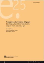 [3394] Transitant per les fronteres del gènere : estratègies, trajectòries i aportacions de joves trans, lesbianes i gais / Gerard Coll-Planas, Gemma Bustamante i Senabre, Miquel Missé i Sánchez 