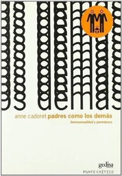 [3409] Padres como los demás : homosexualidad y parentesco / Anne Cadoret ; traducción de Marta Pino Moreno