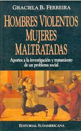 [3427] Hombres violentos, mujeres maltratadas : aportes a la investigación y tratamiento de un problema social / Graciela B. Ferreira