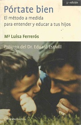 [3429] Pórtate bien : el método a medida para entender y educar a tus hijos / María Luisa Ferrerós 
