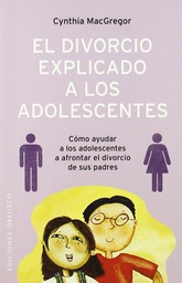[3440] El Divorcio explicado a los adolescentes / Cynthia MacGregor ; [traducción: Cristina Domínguez]