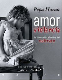 [3464] Amor y violencia : la dimensión afectiva de maltrato / Pepa Horno Goicoechea