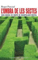 [3489] L'Ombra de les sectes : guia bàsica de grups de manipulació mental / Roger Pascual