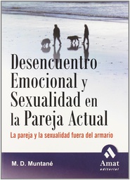 [3493] Desencuentro emocional y sexualidad en la pareja actual : la pareja y la sexualidad fuera del armario / M.D. Muntané