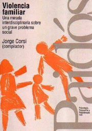 [3503] Violencia familiar : una mirada interdisciplinaria sobre un grave problema social / Jorge Corsi, compilador