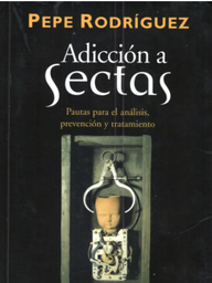 [3518] Adicción a sectas : pautas para el análisis, prevención y tratamiento / Pepe Rodríguez