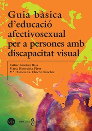 [3524] Guia bàsica d'educació afectivosexual per a persones amb discapacitat visual / Esther Sánchez Raja, María Honrubia Pérez, Ma. Dolores G. Chacón Sánchez