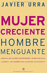 [3538] Mujer creciente, hombre menguante : ¿buscan las mujeres un compañero y padre que no ha llegado y los hombres una mujer que ya no existe? / Javier Urra