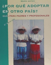 [3560] ¿Por qué adoptar en otro país? : guía para padres y profesionales / María R. Mateo Pérez
