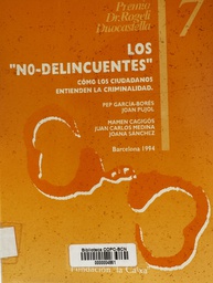 [3598] Los &quot;No delincuentes&quot; : estudio sobre los modos en que los ciudadanos entienden la criminalidad / [Pep García-Borés ... [et al.]]