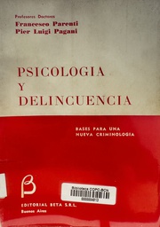 [3653] Psicología y delincuencia : bases para una nueva criminología / por Francesco Parenti y Pier Luigi Pagani ; traducido del italiano por Ebe Sossichi Carughi ; supervisado por Alejandro Giorgi