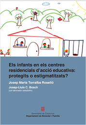[3684] Els Infants en els centres residencials d'acció educativa : protegits o estigmatitzats? / Josep Maria Torralba Roselló, Josep-Lluís C. Bosch  