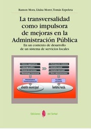 [3814] La Transversalidad como impulsora de mejoras en la Administración Pública : en un contexto de desarrollo de un sistema de servicios sociales / Ramon Mora Rosich, Lluïsa Moret Sabidó, Tomás Ezpeleta Pastor