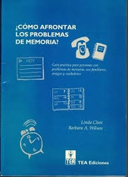 [3827] ¿Cómo afrontar los problemas de memoria? : guía práctica para personas con problemas de memoria, sus familiares, amigos y cuidadores / Linda Clare y Barbara A. Wilson ; traducción: carmén Álvarez Menéndez ; corrección técnica: Juan Manuel Muñoz Céspedes