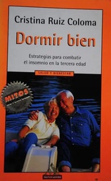 [3883] Dormir bien : estrategias para combatir el insomnio en los mayores / Cristina Ruiz Coloma