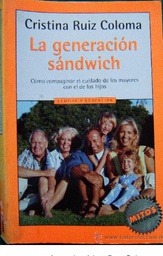 [3884] La Generación sándwich : [cómo compaginar el cuidado de los mayores con el de los hijos] / Cristina Ruiz Coloma