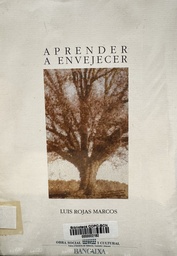 [3886] Aprender a envejecer : conferencia pronunciada en el Centre Cultural Bancaixa ... el día 7-X-93 Luis Rojas Marcos