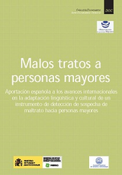 [3890] Malos tratos a personas mayores : aportación española a los avances internacionales en la adaptación linguística y cultural de un instrumento de detección de sospecha de maltrato hacia personas mayores / coordinadora general del proyecto: María Teresa Sancho