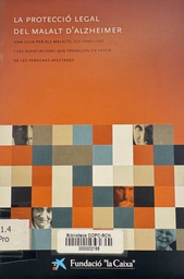 [3901] La Protecció legal del malalt d'Alzheimer : una guia per als malalts, els familiars i les associacions que treballen en favor de les persones afectades