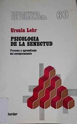 [3917] Psicología de la senectud : proceso y aprendizaje del envejecimiento / Ursula Lehr ; [versión castellana de Alfredo Guera Miralles]