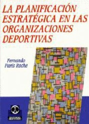[3981] La Planificación estratégica en las organizaciones deportivas / Por Fernando París Roche