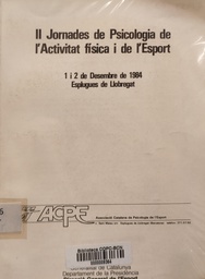 [4023] II Jornades de Psicologia de l'Activitat física i de l'Esport : 1 i 2 de desembre de 1984 : Esplugues de Llobregat / Associació Catalana de Psicologia de l'Esport