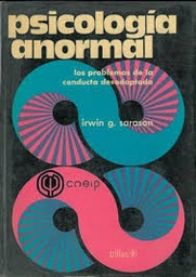 [4240] Psicología anormal : los problemas de la conducta desadaptada / Irwin G. Sarason, Barbara G. Sarason ; [traducción: Mari Luz Caso Sáinz ; revisión técnica: Isaac Seligson]