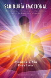[4384] Sabiduría emocional : herramientas cotidianas para transformar la ira, la depresión y el miedo / Mantack Chia, Dena Saxer ; [traducción: Antonio Cutanda]