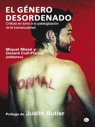 [4387] El Género desordenado : críticas en torno a la patologización de la transexualidad / Miquel Missé y Gerard Coll-Planas (editores)