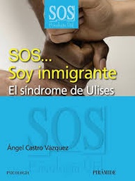 [4438] SOS... soy inmigrante : el síndrome de Ulises / Ángel Castro Vázquez