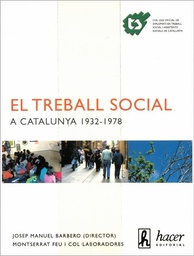 [4439] El Treball social a Catalunya : 1932-1978 / Josep Manuel Barbero (dir.), Montserrat Feu ; col·laboradores Penélope Ramírez Agustins i Helena Díaz Durán