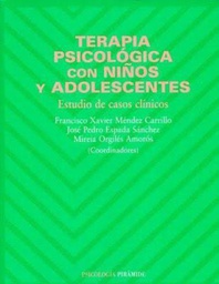 [4448] Terapia psicológica con niños y adolescentes : estudio de casos clínicos / coordinadores, Francisco Xavier Méndez Carrillo, José Pedro Espada Sánchez, Mireia Orgilés Amorós  