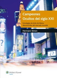 [4450] Campeones ocultos del siglo XXI : estrategias de éxito de líderes desconocidos del mercado mundial / Hermann Simon