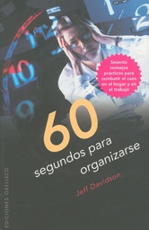 [4460] 60 segundos para organizarse : sesenta consejos prácticos para combatir el caos en el hogar y en el trabajo / Jeff Davidson ; [traducción: Natalia Labzóvskaya]