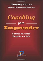 [4474] Coaching para emprender : cambia tu rumbo, despide a tu jefe / Gregory Cajina
