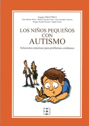 [4478] Los Niños pequeños con autismo : soluciones prácticas para problemas cotidianos / Equipo Deletrea Equipo Deletrea (Juan Martos Pérez ... [et al.]) 