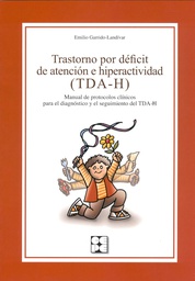 [4479] Trastorno por déficit de atención e hiperactividad (TDA-H) : manual de protocolos clínicos para el diagnóstico y el seguimiento del TDA-H / Emilio Garrido-Landívar