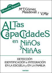 [4494] Altas capacidades en niños y niñas : detección, identificación e integración en la escuela y en la familia /  Mª Teresa Gómez Masdevall, Victoria Mir Costa