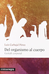 [4497] Del organismo al cuerpo : Gestalt corporal / Luis Carbajal Pérez