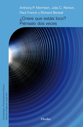 [4517] ¿Crees que estás loco? piénsalo dos veces : recursos para la terapia cognitiva de la psicosis / Anthony P. Morrison ... [et al.] ; traducción de Miquel Codony Bodas