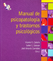 [4523] Manual de psicopatología y trastornos psicológicos / directores Vicente E. Caballo, Isabel C. Salazar, José Antonio Carrobles