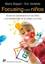 [4529] Focusing con niños : el arte de comunicarse con los niños y los adolescentes en el colegio y en casa / Marta Stapert, Eric Verliefde