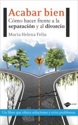 [4557] Acabar bien : cómo hacer frente a la separación y al divorcio / Maria Helena Feliu ; con un prólogo del doctor Josep Toro