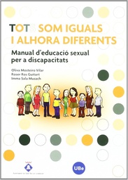 [4559] Tots som iguals i alhora diferents : manual d'educació sexual per a discapacitats / Oliva Mosteiro Vilar, Roser Ros Guitart, Imma Sala Musach