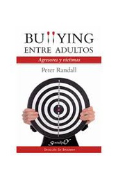[4577] Bullying entre adultos : agresores y víctimas / Peter Randall ; [traducción, Guillermo Lapiedra]